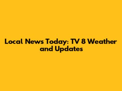 Local News Today: TV 8 Weather and Updates