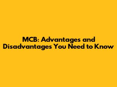 MCB: Advantages and Disadvantages You Need to Know