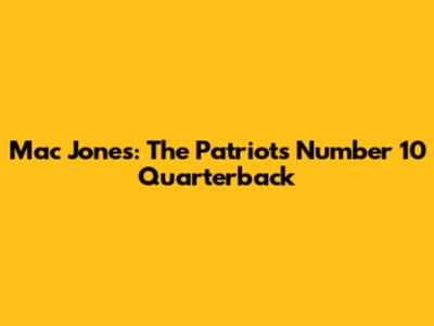 Mac Jones: The Patriots' Number 10 Quarterback