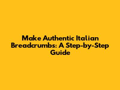 Make Authentic Italian Breadcrumbs: A Step-by-Step Guide
