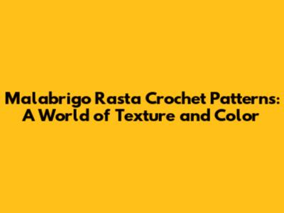 Malabrigo Rasta Crochet Patterns: A World of Texture and Color