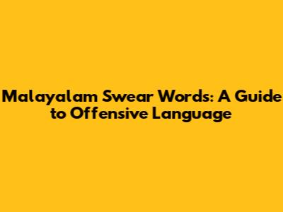 Malayalam Swear Words: A Guide to Offensive Language