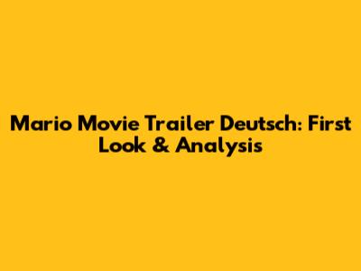 Mario Movie Trailer Deutsch: First Look & Analysis