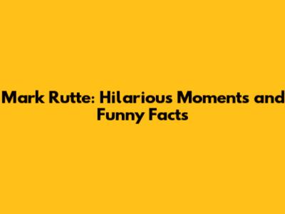 Mark Rutte: Hilarious Moments and Funny Facts