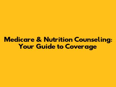 Medicare & Nutrition Counseling: Your Guide to Coverage