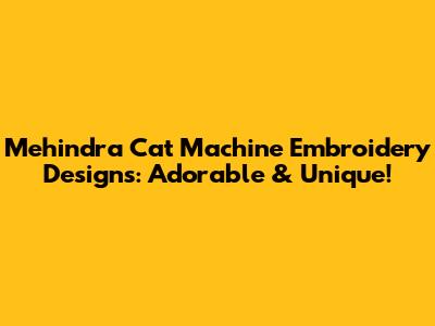 Mehindra Cat Machine Embroidery Designs: Adorable & Unique!