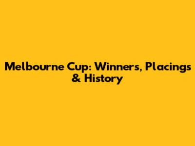 Melbourne Cup: Winners, Placings & History
