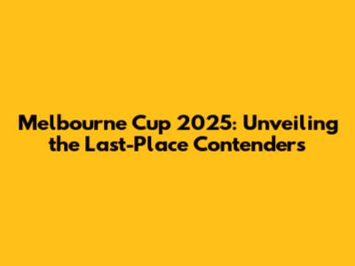 Melbourne Cup 2025: Unveiling the Last-Place Contenders