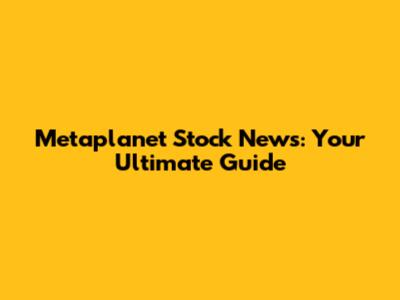 Metaplanet Stock News: Your Ultimate Guide