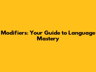 Modifiers: Your Guide to Language Mastery