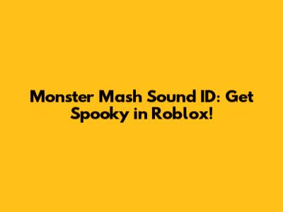 Monster Mash Sound ID: Get Spooky in Roblox!