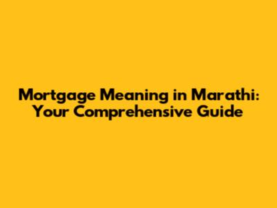 Mortgage Meaning in Marathi: Your Comprehensive Guide