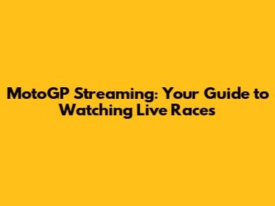 MotoGP Streaming: Your Guide to Watching Live Races
