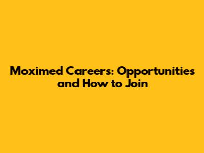 Moximed Careers: Opportunities and How to Join