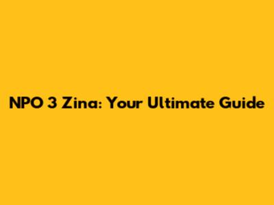 NPO 3 Zina: Your Ultimate Guide