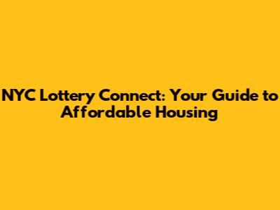 NYC Lottery Connect: Your Guide to Affordable Housing