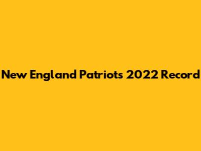 New England Patriots 2022 Record