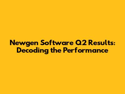 Newgen Software Q2 Results: Decoding the Performance