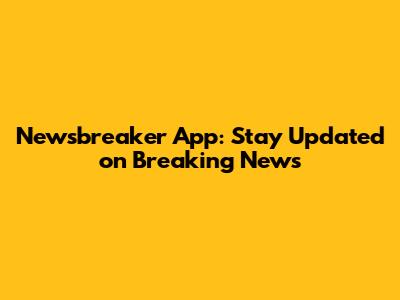 Newsbreaker App: Stay Updated on Breaking News