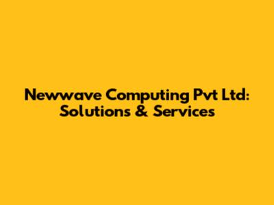 Newwave Computing Pvt Ltd: Solutions & Services