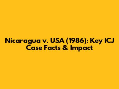 Nicaragua v. USA (1986): Key ICJ Case Facts & Impact