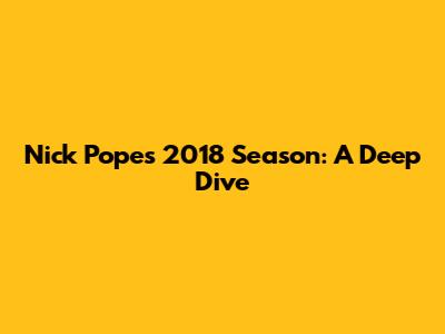 Nick Pope's 2018 Season: A Deep Dive