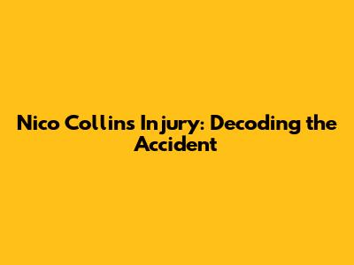 Nico Collins Injury: Decoding the Accident