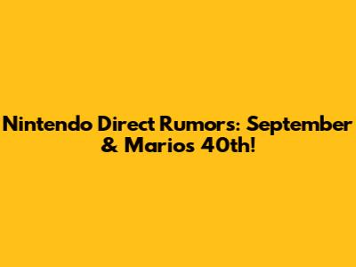 Nintendo Direct Rumors: September & Mario's 40th!