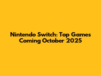 Nintendo Switch: Top Games Coming October 2025