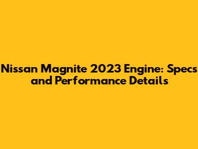 Nissan Magnite 2023 Engine: Specs and Performance Details