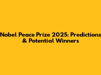 Nobel Peace Prize 2025: Predictions & Potential Winners