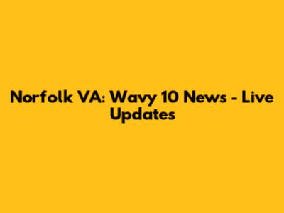 Norfolk VA: Wavy 10 News - Live Updates