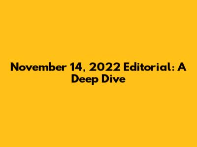 November 14, 2022 Editorial: A Deep Dive