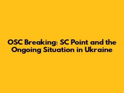 OSC Breaking: SC Point and the Ongoing Situation in Ukraine