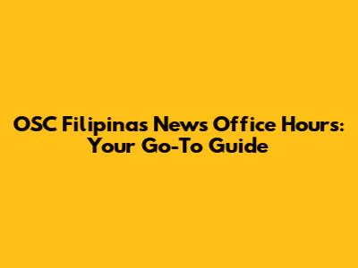OSC Filipinas News Office Hours: Your Go-To Guide