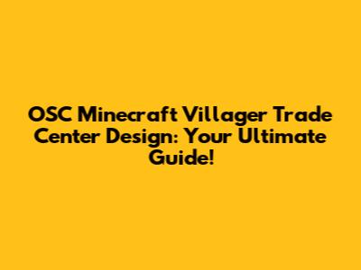 OSC Minecraft Villager Trade Center Design: Your Ultimate Guide!