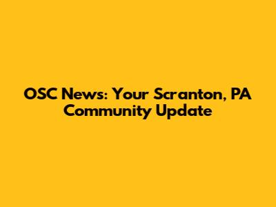 OSC News: Your Scranton, PA Community Update