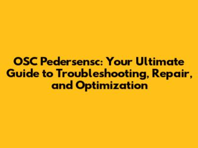 OSC Pedersensc: Your Ultimate Guide to Troubleshooting, Repair, and Optimization