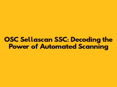 OSC Sellascan SSC: Decoding the Power of Automated Scanning