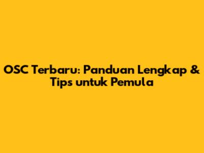 OSC Terbaru: Panduan Lengkap & Tips untuk Pemula