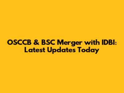 OSCCB & BSC Merger with IDBI: Latest Updates Today