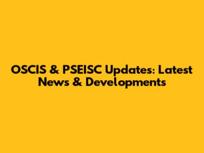 OSCIS & PSEISC Updates: Latest News & Developments