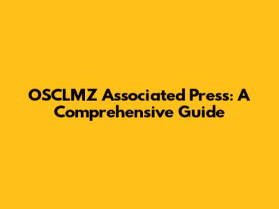OSCLMZ Associated Press: A Comprehensive Guide