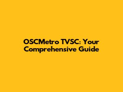 OSCMetro TVSC: Your Comprehensive Guide
