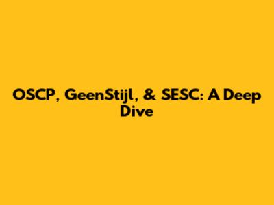 OSCP, GeenStijl, & SESC: A Deep Dive