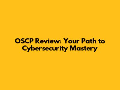 OSCP Review: Your Path to Cybersecurity Mastery