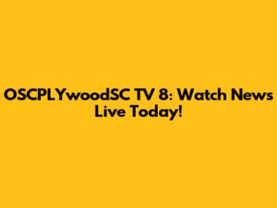 OSCPLYwoodSC TV 8: Watch News Live Today!