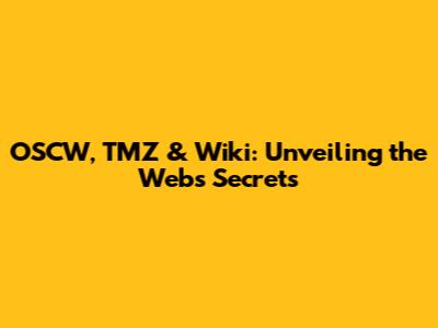 OSCW, TMZ & Wiki: Unveiling the Web's Secrets
