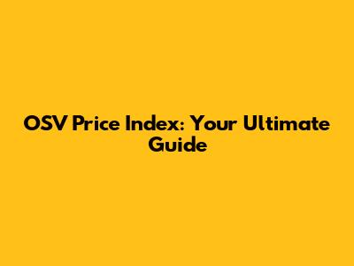 OSV Price Index: Your Ultimate Guide