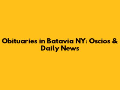 Obituaries in Batavia NY: Oscio's & Daily News